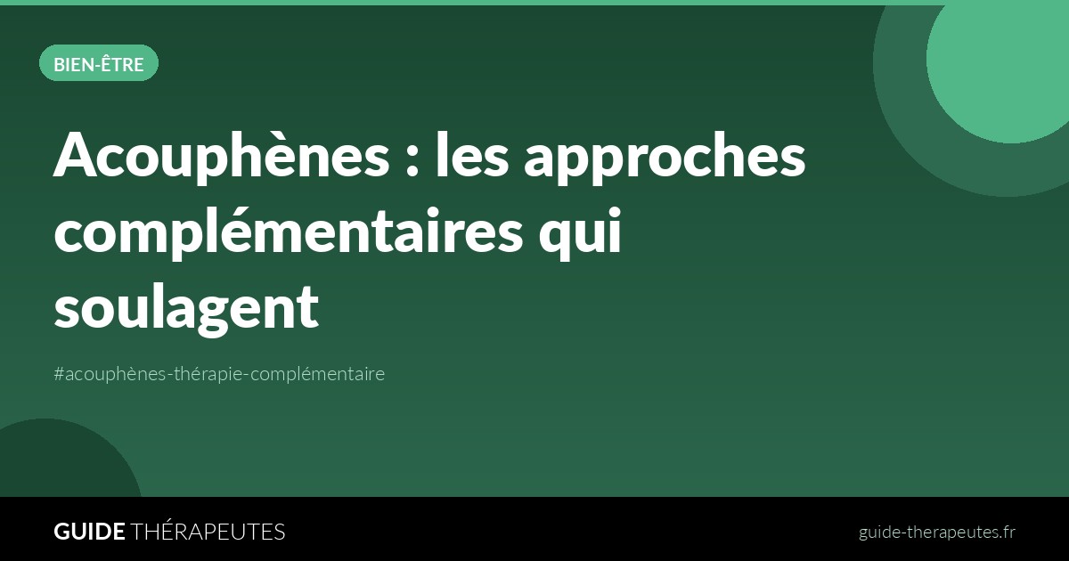 Acouphènes : les approches complémentaires qui soulagent