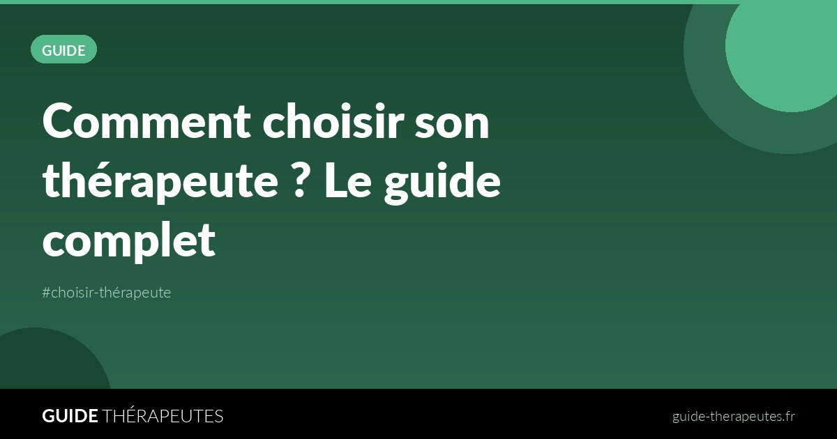 Comment choisir son thérapeute ? Le guide complet