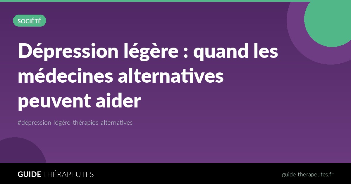 Dépression légère : quand les médecines alternatives peuvent aider
