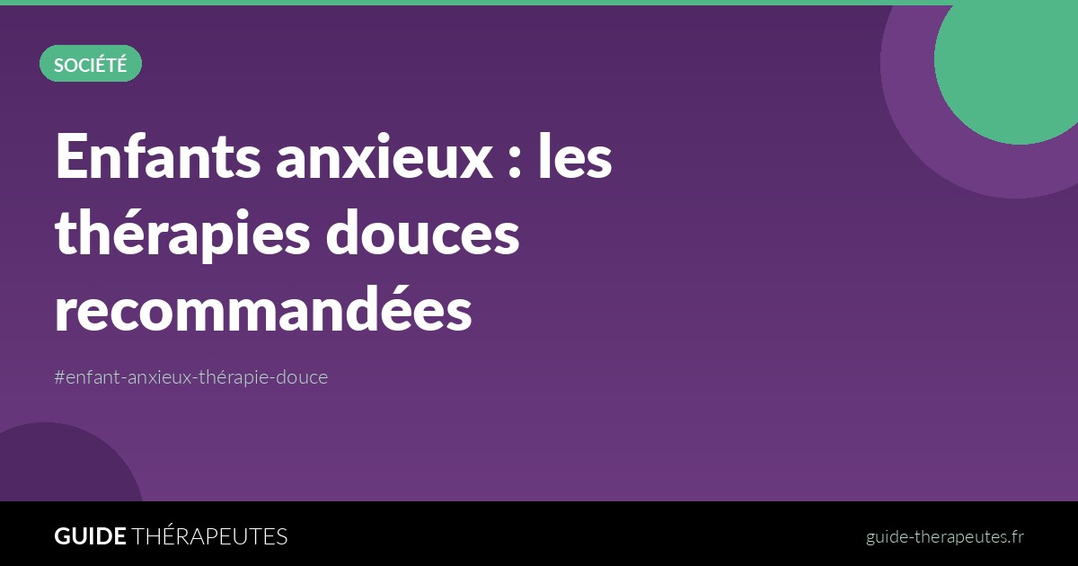 Enfants anxieux : les thérapies douces recommandées