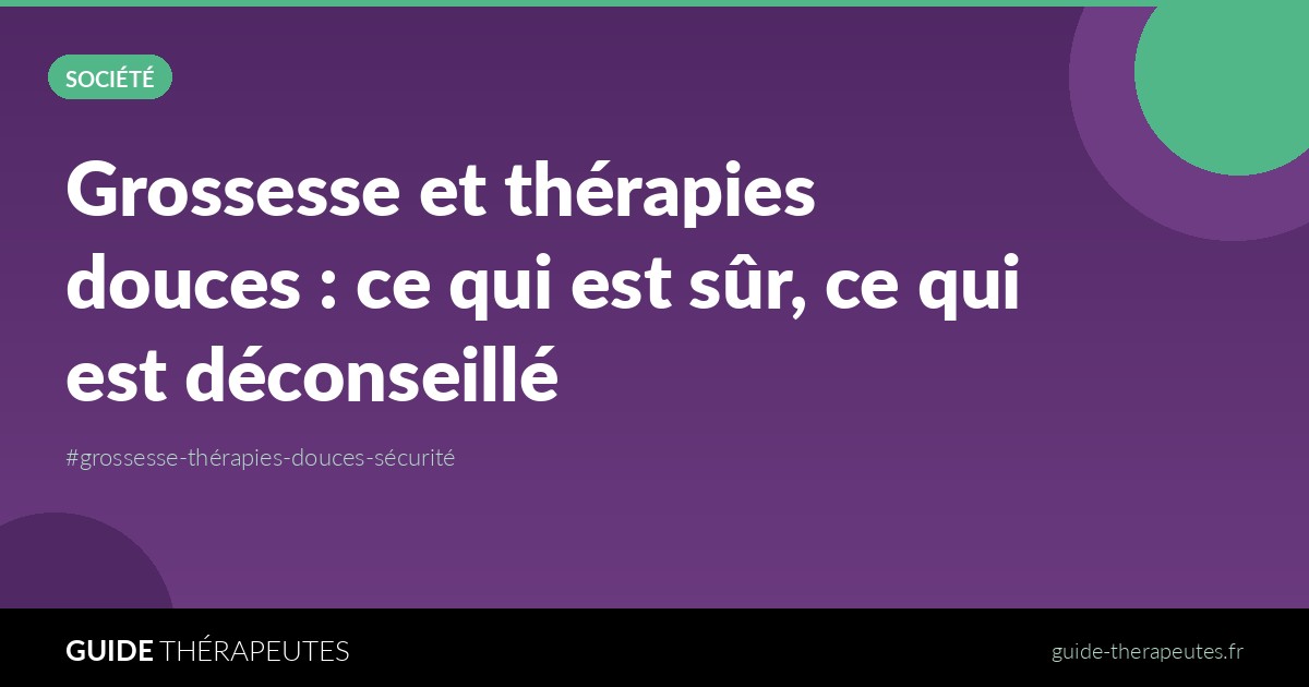 Grossesse et thérapies douces : ce qui est sûr, ce qui est déconseillé