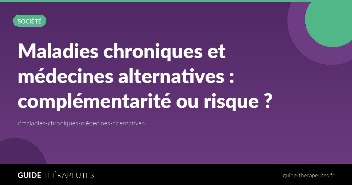 Maladies chroniques et médecines alternatives : complémentarité ou risque ?