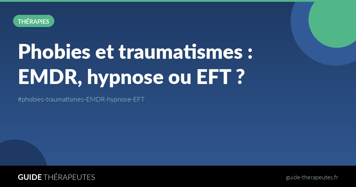 Phobies et traumatismes : EMDR, hypnose ou EFT ?